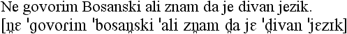 Ne govorim Bosanski ali znam da je divan jezik.